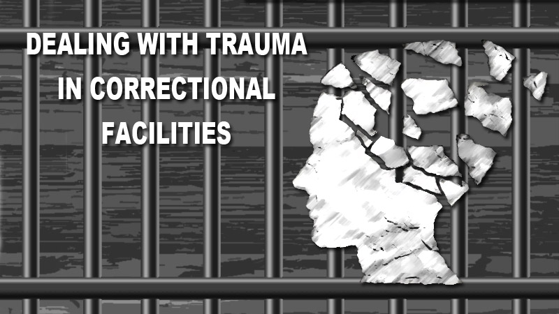 Dealing With Trauma in Correctional Facilities